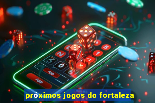 próximos jogos do fortaleza